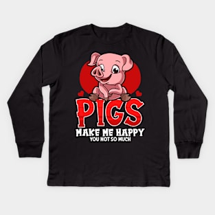 Cute & Funny Pigs Make Me Happy You Not So Much Kids Long Sleeve T-Shirt